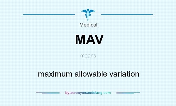 What does MAV mean? It stands for maximum allowable variation