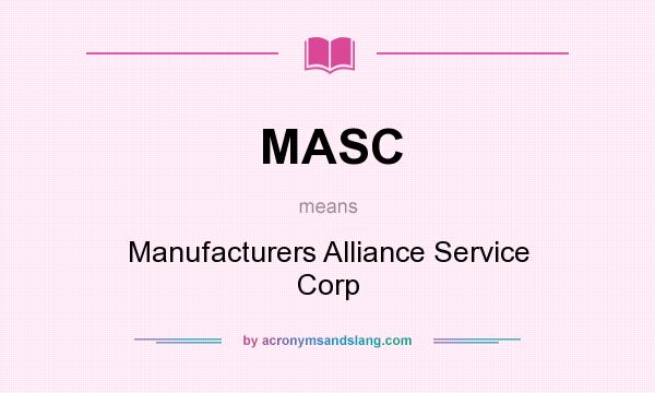 What does MASC mean? It stands for Manufacturers Alliance Service Corp