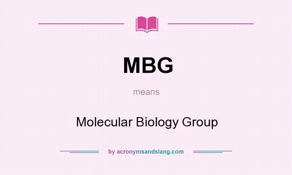 What does MBG mean? It stands for Molecular Biology Group