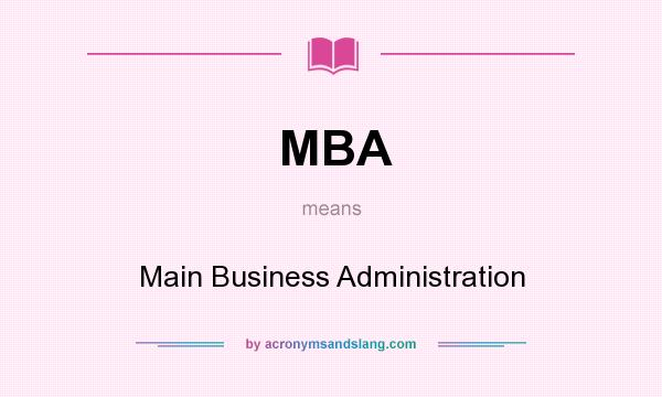 What does MBA mean? It stands for Main Business Administration