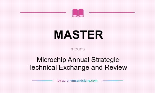 What does MASTER mean? It stands for Microchip Annual Strategic Technical Exchange and Review