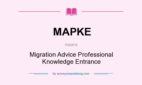 What does MAPKE mean? It stands for Migration Advice Professional Knowledge Entrance