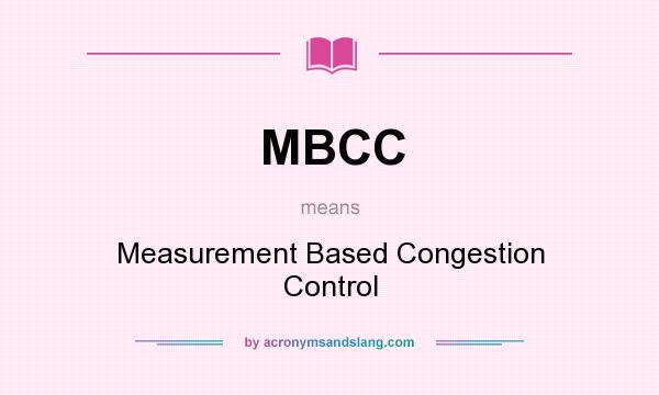 What does MBCC mean? It stands for Measurement Based Congestion Control