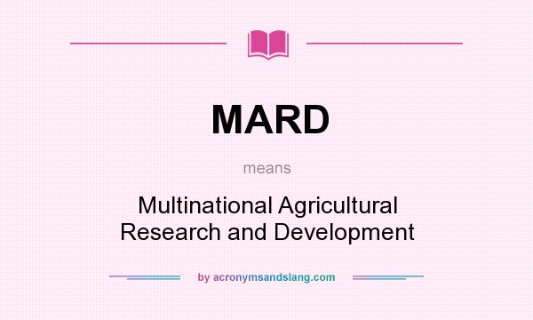What does MARD mean? It stands for Multinational Agricultural Research and Development
