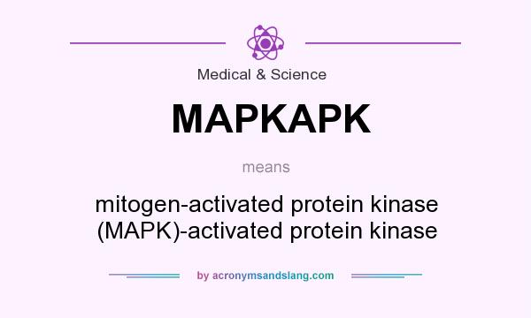 What does MAPKAPK mean? It stands for mitogen-activated protein kinase (MAPK)-activated protein kinase