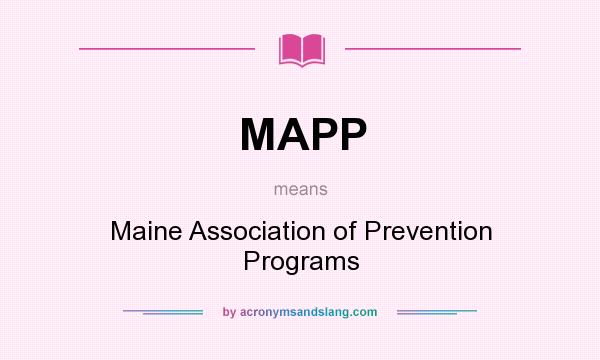 What does MAPP mean? It stands for Maine Association of Prevention Programs