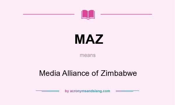 What does MAZ mean? It stands for Media Alliance of Zimbabwe