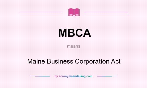 What does MBCA mean? It stands for Maine Business Corporation Act