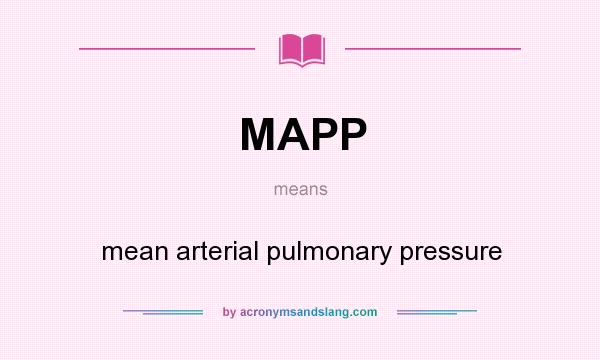 What does MAPP mean? It stands for mean arterial pulmonary pressure