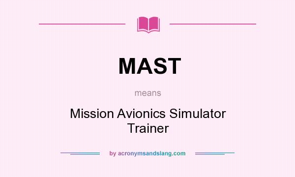 What does MAST mean? It stands for Mission Avionics Simulator Trainer
