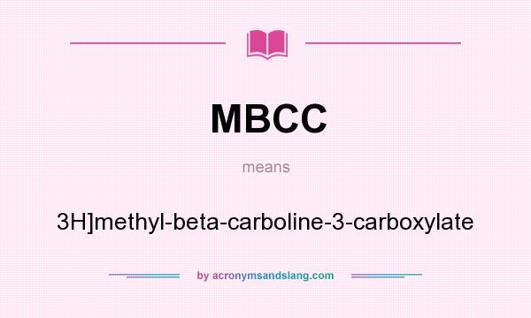 What does MBCC mean? It stands for 3H]methyl-beta-carboline-3-carboxylate