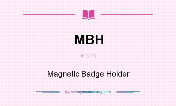 What does MBH mean? It stands for Magnetic Badge Holder