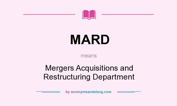What does MARD mean? It stands for Mergers Acquisitions and Restructuring Department