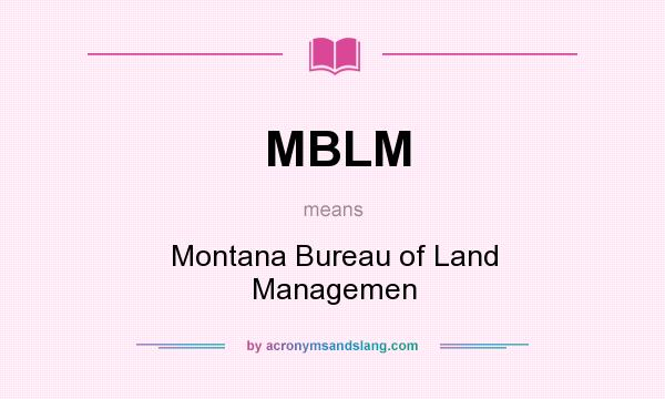 What does MBLM mean? It stands for Montana Bureau of Land Managemen