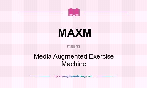 What does MAXM mean? It stands for Media Augmented Exercise Machine