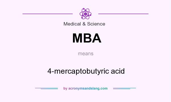 What does MBA mean? It stands for 4-mercaptobutyric acid