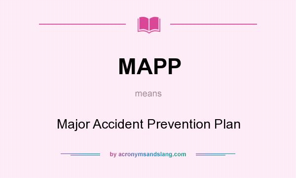What does MAPP mean? It stands for Major Accident Prevention Plan