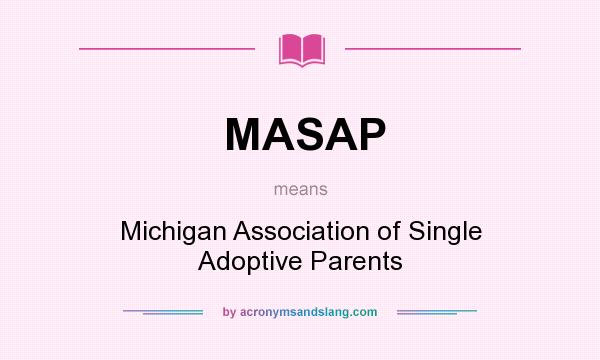What does MASAP mean? It stands for Michigan Association of Single Adoptive Parents