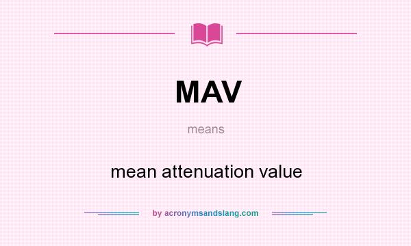 What does MAV mean? It stands for mean attenuation value