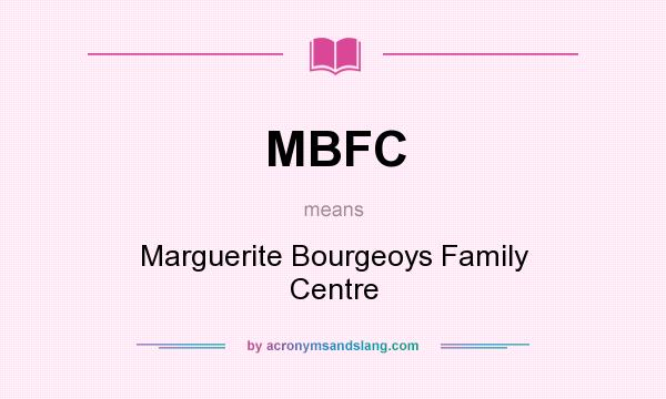 What does MBFC mean? It stands for Marguerite Bourgeoys Family Centre