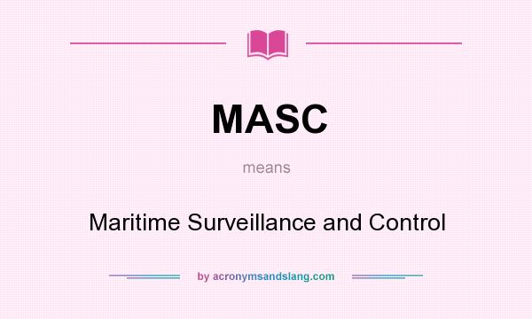 What does MASC mean? It stands for Maritime Surveillance and Control