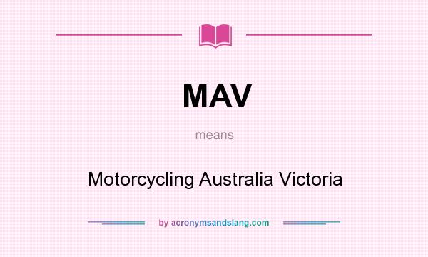 What does MAV mean? It stands for Motorcycling Australia Victoria