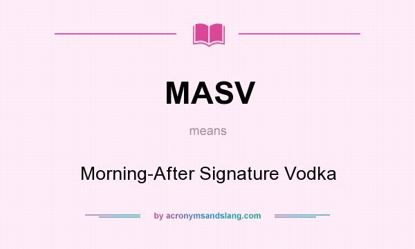 What does MASV mean? It stands for Morning-After Signature Vodka