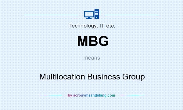 What does MBG mean? It stands for Multilocation Business Group
