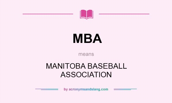 What does MBA mean? It stands for MANITOBA BASEBALL ASSOCIATION