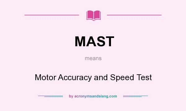 What does MAST mean? It stands for Motor Accuracy and Speed Test