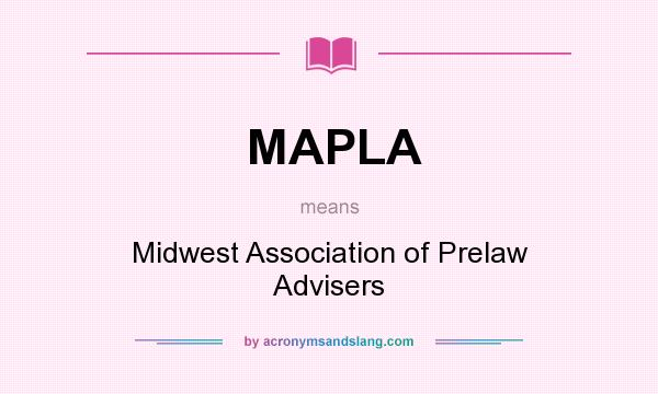 What does MAPLA mean? It stands for Midwest Association of Prelaw Advisers