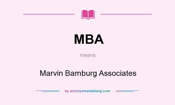 What does MBA mean? It stands for Marvin Bamburg Associates