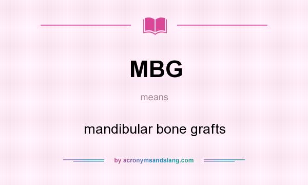 What does MBG mean? It stands for mandibular bone grafts