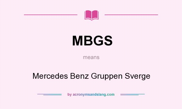 What does MBGS mean? It stands for Mercedes Benz Gruppen Sverge