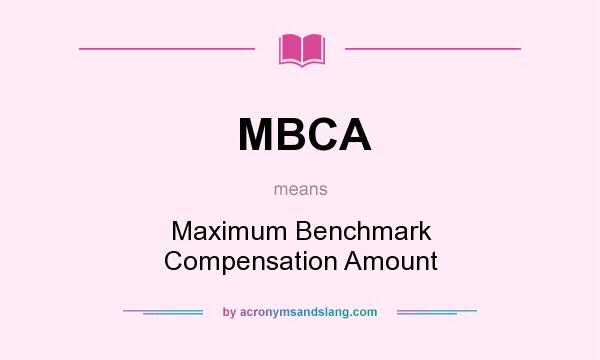 What does MBCA mean? It stands for Maximum Benchmark Compensation Amount