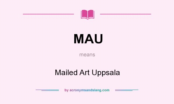 What does MAU mean? It stands for Mailed Art Uppsala