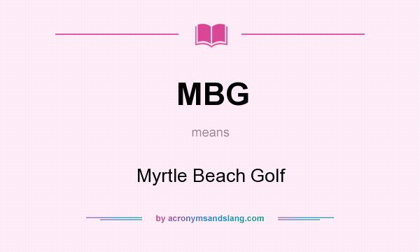 What does MBG mean? It stands for Myrtle Beach Golf