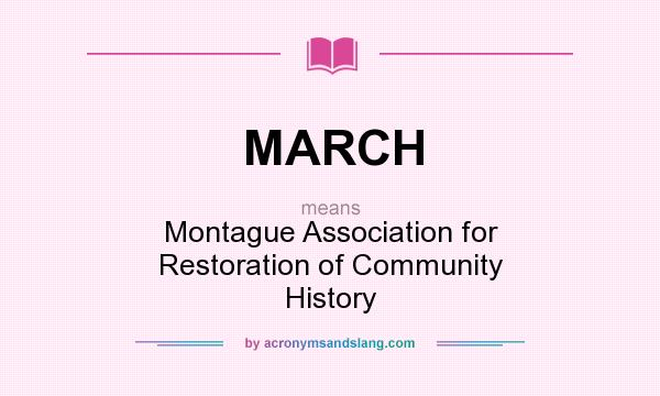 What does MARCH mean? It stands for Montague Association for Restoration of Community History