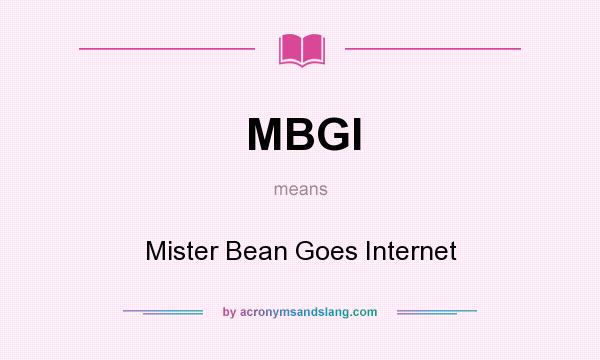 What does MBGI mean? It stands for Mister Bean Goes Internet