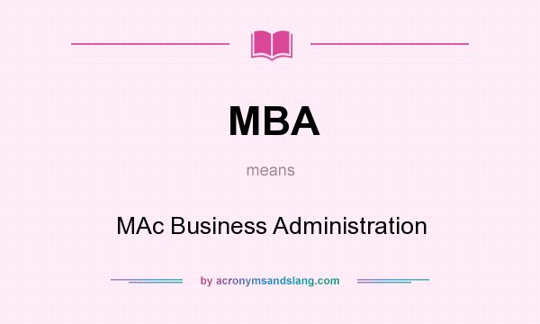 What does MBA mean? It stands for MAc Business Administration