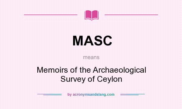 What does MASC mean? It stands for Memoirs of the Archaeological Survey of Ceylon