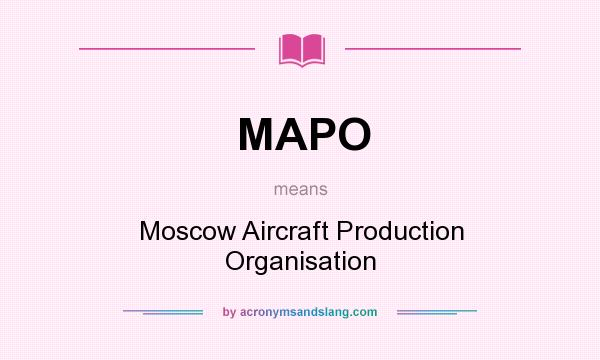 What does MAPO mean? It stands for Moscow Aircraft Production Organisation