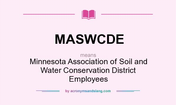 What does MASWCDE mean? It stands for Minnesota Association of Soil and Water Conservation District Employees