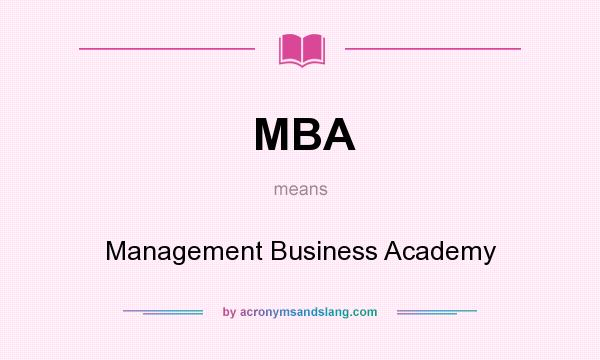 What does MBA mean? It stands for Management Business Academy