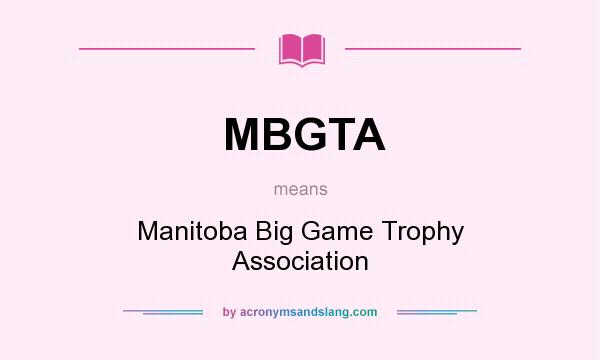 What does MBGTA mean? It stands for Manitoba Big Game Trophy Association