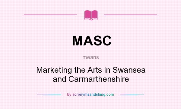 What does MASC mean? It stands for Marketing the Arts in Swansea and Carmarthenshire