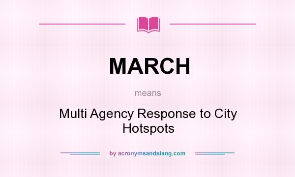 What does MARCH mean? It stands for Multi Agency Response to City Hotspots