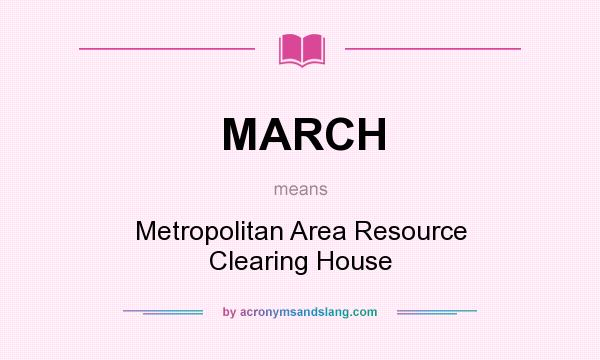 What does MARCH mean? It stands for Metropolitan Area Resource Clearing House