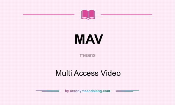 What does MAV mean? It stands for Multi Access Video
