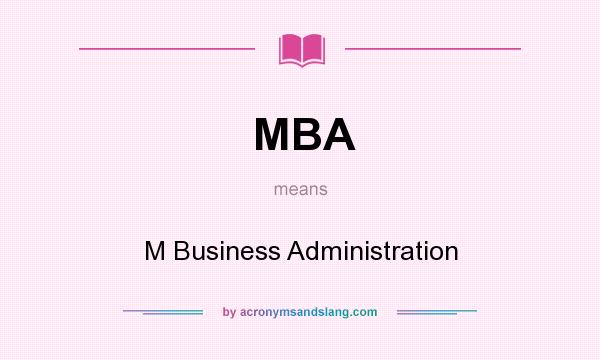 What does MBA mean? It stands for M Business Administration